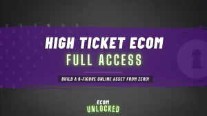 Ecom Unlocked - High Ticket Ecom Full Access