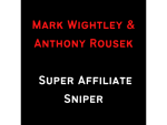 Mark Wightley And Anthony Rousek - Super Affiliate Sniper