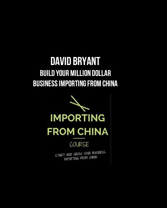 David Bryant – Build Your Million Dollar Business Importing from China