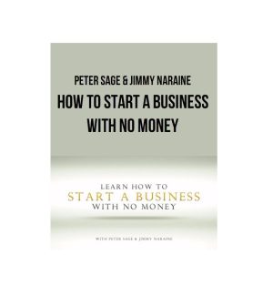 Peter Sage & Jimmy Naraine – How To Start A Business With No Money