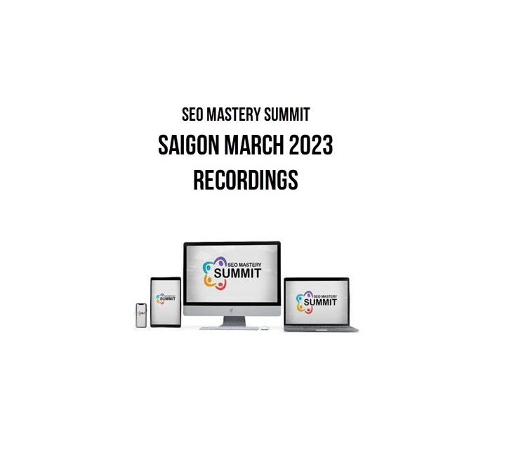 SEO Mastery Summit – Saigon March 2023 Recordings