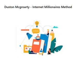 Duston Mcgroarty - Internet Millionaires Method