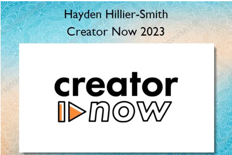 Creator Now 2023 By Hayden Hillier-Smith