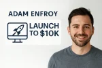 Adam Enfroy – Launch To 10K